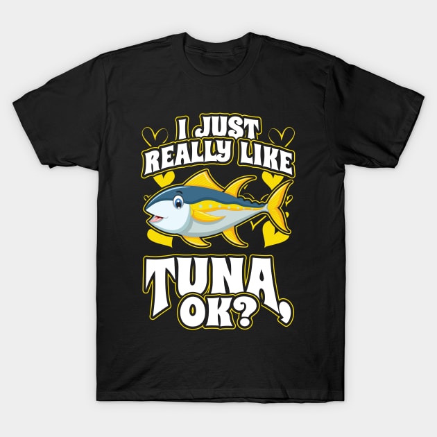 I Just Really Like Tuna OK Fishing T-Shirt by aneisha